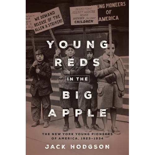 Young Reds in the Big Apple: The New York Young Pioneers of America, 1923-1934 - Hardcover