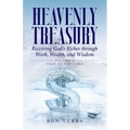 Heavenly Treasury Receiving God's Riches through Work, Wealth, and Wisdom: Volume 1: Fear of the Lord - Paperback