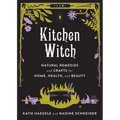 Kitchen Witch: Natural Remedies and Crafts for Home, Health, and Beauty - Hardcover