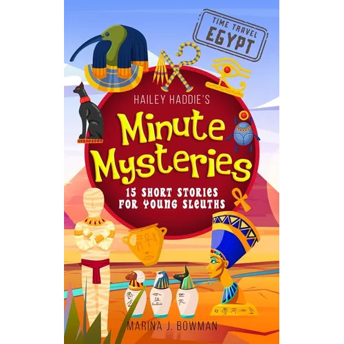 Hailey Haddie's Minute Mysteries Time Travel Egypt: 15 Short Stories For Young Sleuths - Paperback