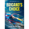Brigand's Choice: A Privateer's Legacy - Paperback