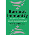 Burnout Immunity: How Emotional Intelligence Can Help You Build Resilience and Heal Your Relationship with Work - Hardcover