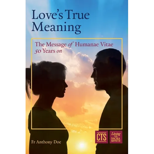 Love's True Meaning: The message of Humanae Vitae 50 years on - Paperback
