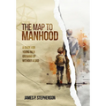 The Map to Manhood: A Guide for Young Men Growing Up Without a Dad - Hardcover