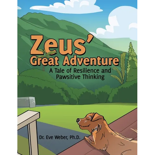 Zeus' Great Adventure: A Tale of Resilience and Pawsitive Thinking - Paperback
