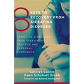 8 Keys to Recovery from an Eating Disorder: Effective Strategies from Therapeutic Practice and Personal Experience - Paperback