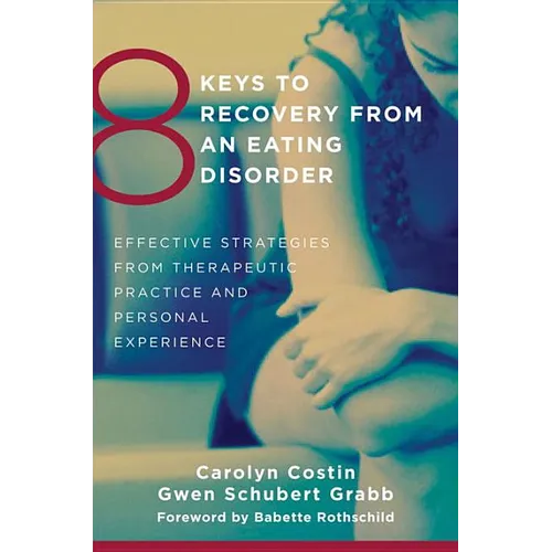 8 Keys to Recovery from an Eating Disorder: Effective Strategies from Therapeutic Practice and Personal Experience - Paperback