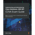 Implementing and Administering Cisco Solutions: Begin a successful career in networking with 200-301 CCNA certification - Paperback