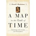 A Map to the End of Time: Wayfarings with Friends and Philosophers - Paperback