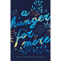 A Hunger for More: Finding Satisfaction in Jesus When the Good Life Doesn't Fill You - Paperback