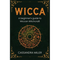 Wicca: A Beginner's Guide to Wiccan Witchcraft - Paperback