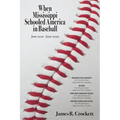 When Mississippi Schooled America in Baseball: Mississippi State University, Ole Miss, Pearl River Community College, Madison Central High School - Paperback