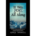 It Was YOU, All Along: An easy to understand guide how to create the reality you desire! - Paperback