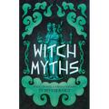 Witch Myths: Hags, Crones, and Enchantresses in Mythology - Hardcover