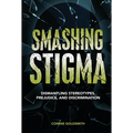 Smashing Stigma: Dismantling Stereotypes, Prejudice, and Discrimination - Library Binding