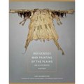 Indigenous War Painting of the Plains: An Illustrated History Volume 283 - Hardcover