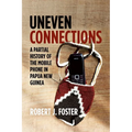 Uneven Connections: A Partial History of the Mobile Phone in Papua New Guinea - Paperback