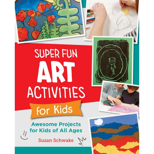 Super Fun Art Activities for Kids: Awesome Projects for Kids of All Ages - Paperback