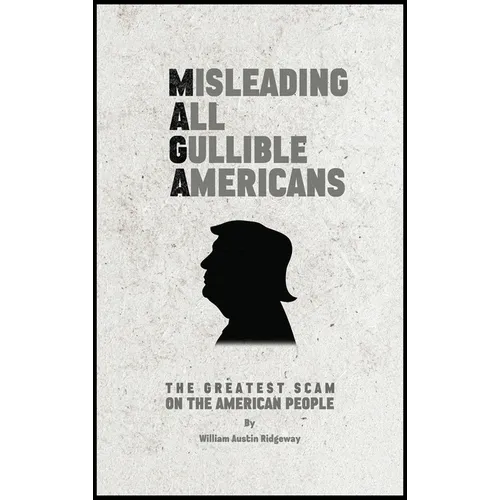M A G A Misleading All Gullible Americans - Hardcover