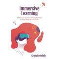 Immersive Learning: A Practical Guide to Virtual Reality's Superpowers in Education - Paperback