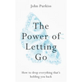 The Power of Letting Go: How to Drop Everything That's Holding You Back - Paperback