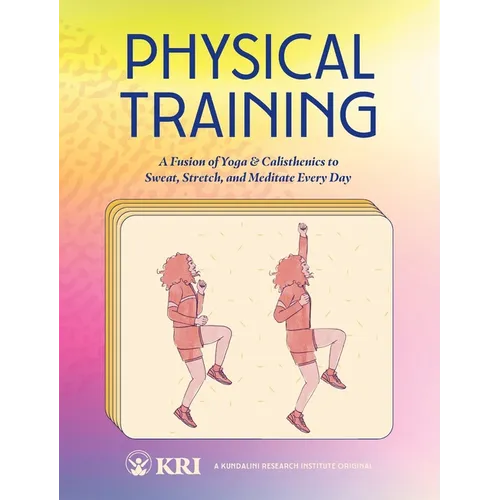 Physical Training: A Fusion of Yoga & Calisthenics to Sweat, Stretch, and Meditate Every Day - Paperback