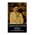 James Elroy Flecker - Hassan: "She is mine, and magic rules the world!" - Paperback