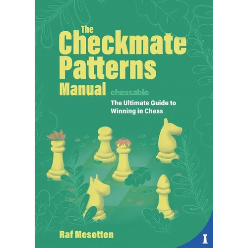 The Checkmate Patterns Manual: The Ultimate Guide to Winning in Chess - Hardcover
