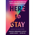 Here to Stay: Poetry and Prose from the Undocumented Diaspora - Paperback