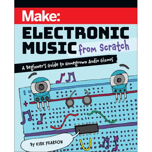 Make: Electronic Music from Scratch: A Beginner's Guide to Homegrown Audio Gizmos - Paperback