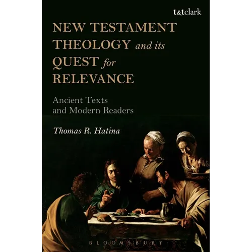New Testament Theology and Its Quest for Relevance: Ancient Texts and Modern Readers - Paperback