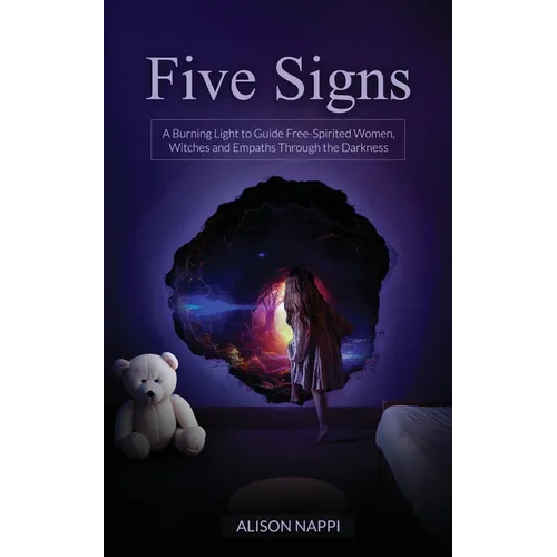 Five Signs: A Burning Light to Guide Free-Spirited Women, Witches and Empaths Through the Darkness - Paperback