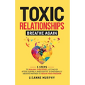 Toxic Relationships: 5 Steps to Healing & Recovery; Letting Go After Leaving A Narcissistic & Emotionally Abusive Partner to Regain Your Freedom - Paperback