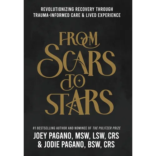 From Scars to Stars: Revolutionizing Recovery Through Trauma-Informed Care & Lived Experience - Hardcover