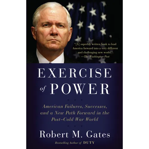 Exercise of Power: American Failures, Successes, and a New Path Forward in the Post-Cold War World - Paperback