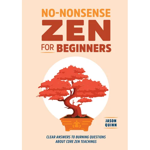 No-Nonsense Zen for Beginners: Clear Answers to Burning Questions about Core Zen Teachings - Paperback