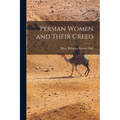 Persian Women and Their Creed - Paperback