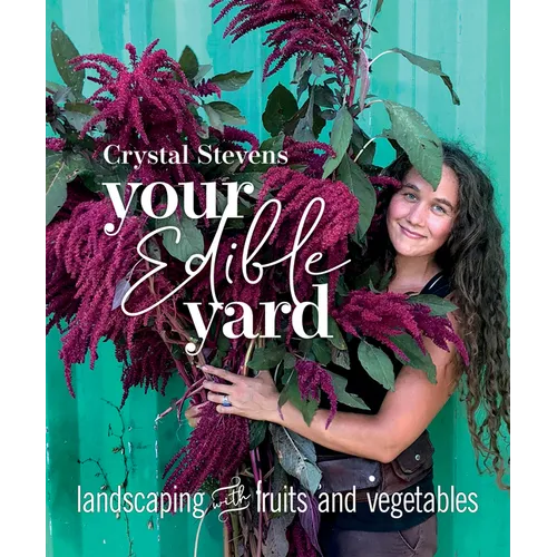 Your Edible Yard: Landscaping with Fruits and Vegetables - Paperback