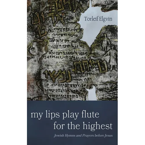 My Lips Play Flute for the Highest: Jewish Hymns and Prayers Before Jesus - Hardcover