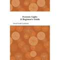 Forensic Light: A Beginner's Guide - Paperback