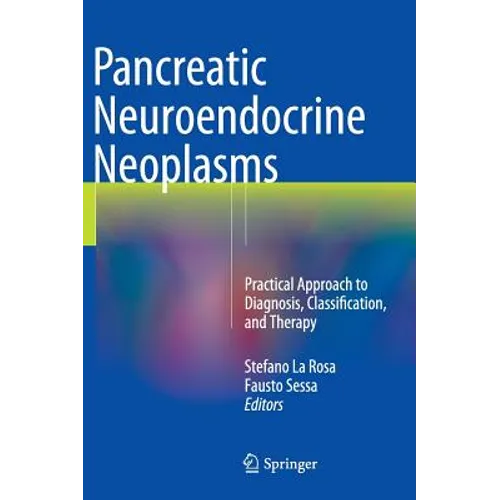 Pancreatic Neuroendocrine Neoplasms: Practical Approach to Diagnosis, Classification, and Therapy - Hardcover