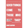 Good Things Come To Those Who Take: Taking hold of all that God has for your life. - Hardcover