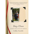 Stay Close: A Mother's Story of Her Son's Addiction - Paperback
