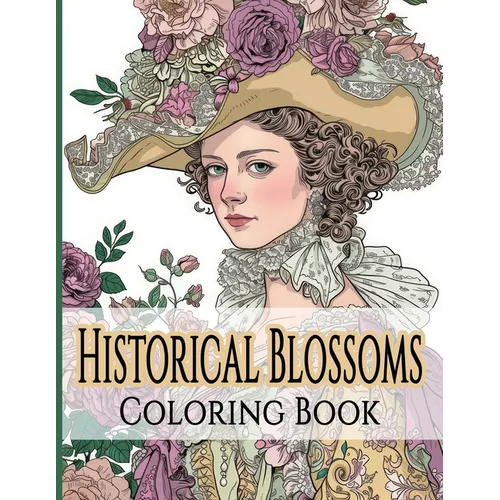 Historical Blossoms Coloring Book: Journey Through Time with Flowers and Fashion - Paperback