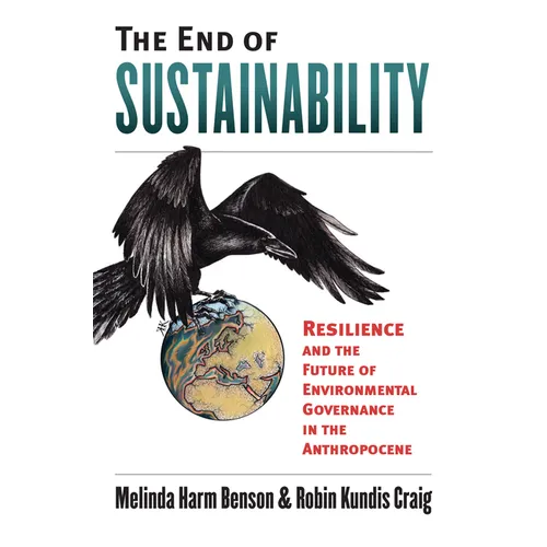 The End of Sustainability: Resilience and the Future of Environmental Governance in the Anthropocene - Hardcover