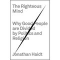 The Righteous Mind: Why Good People Are Divided by Politics and Religion - Hardcover