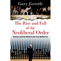 The Rise and Fall of the Neoliberal Order: America and the World in the Free Market Era - Paperback