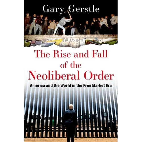 The Rise and Fall of the Neoliberal Order: America and the World in the Free Market Era - Paperback