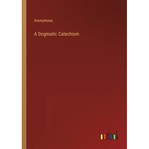 A Dogmatic Catechism - Paperback