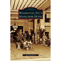 Washington D.C.'s Mayflower Hotel - Hardcover